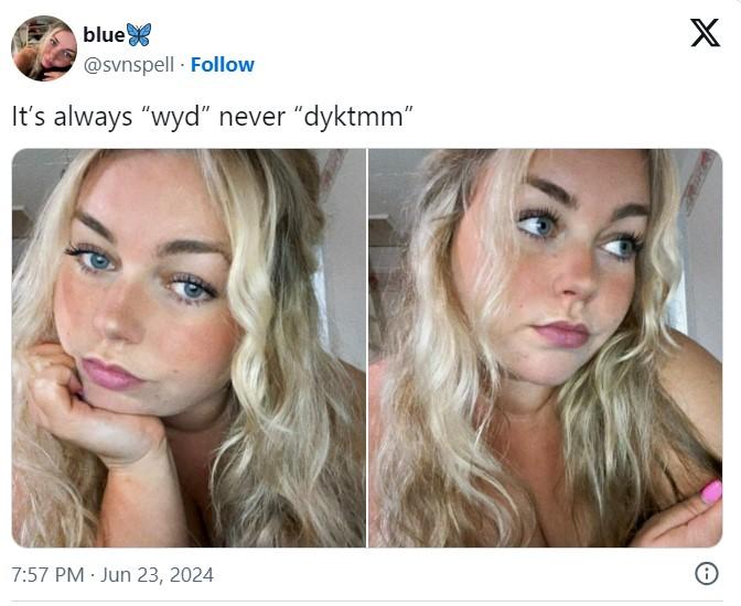 It’s always “wyd” never “dyktmm” blue @svnspell Follow It's always "wyd" never "dyktmm" X 7:57 PM Jun 23, 2024