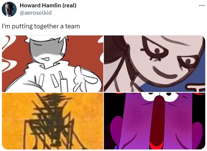 I'm putting together a team Howard Hamlin (real) @aerosolkid I'm putting together a team ... 1340
