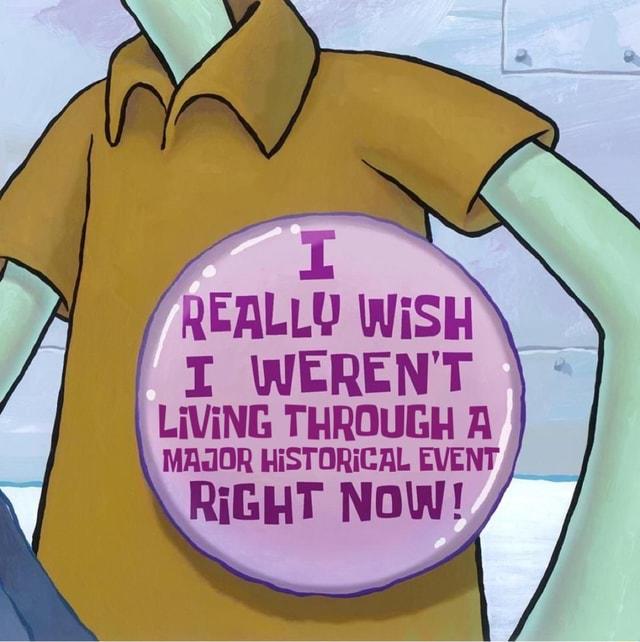 I really wish I weren't living through a major historical event right now! REALLY WISH I WEREN'T LIVING THROUGH A MAJOR HISTORICAL EVENT RIGHT NOW!