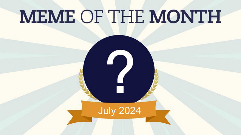 Cast Your Vote For July 2024's Meme Of The Month! July 2024 Meme Of The Month poll.