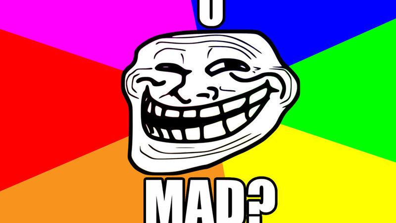 U MAD? U MAD?