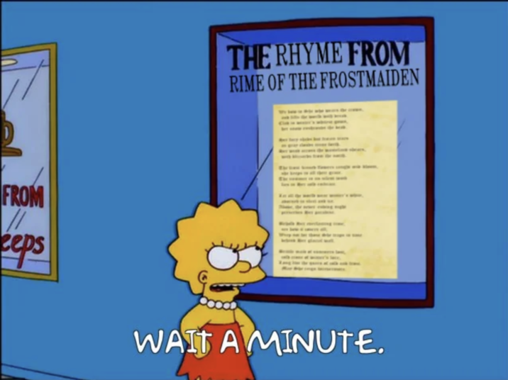 There was no Rhyme in Rime of the Frost Maiden THE RHYME FROM RIME OF THE FROSTMAIDEN FROM eeps WAIT A MINUTE.