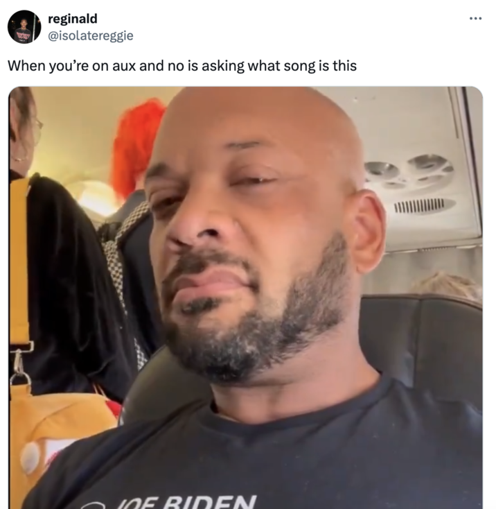 When you're on the aux reginald @isolatereggie When you're on aux and no is asking what song is this JOE BIDEN