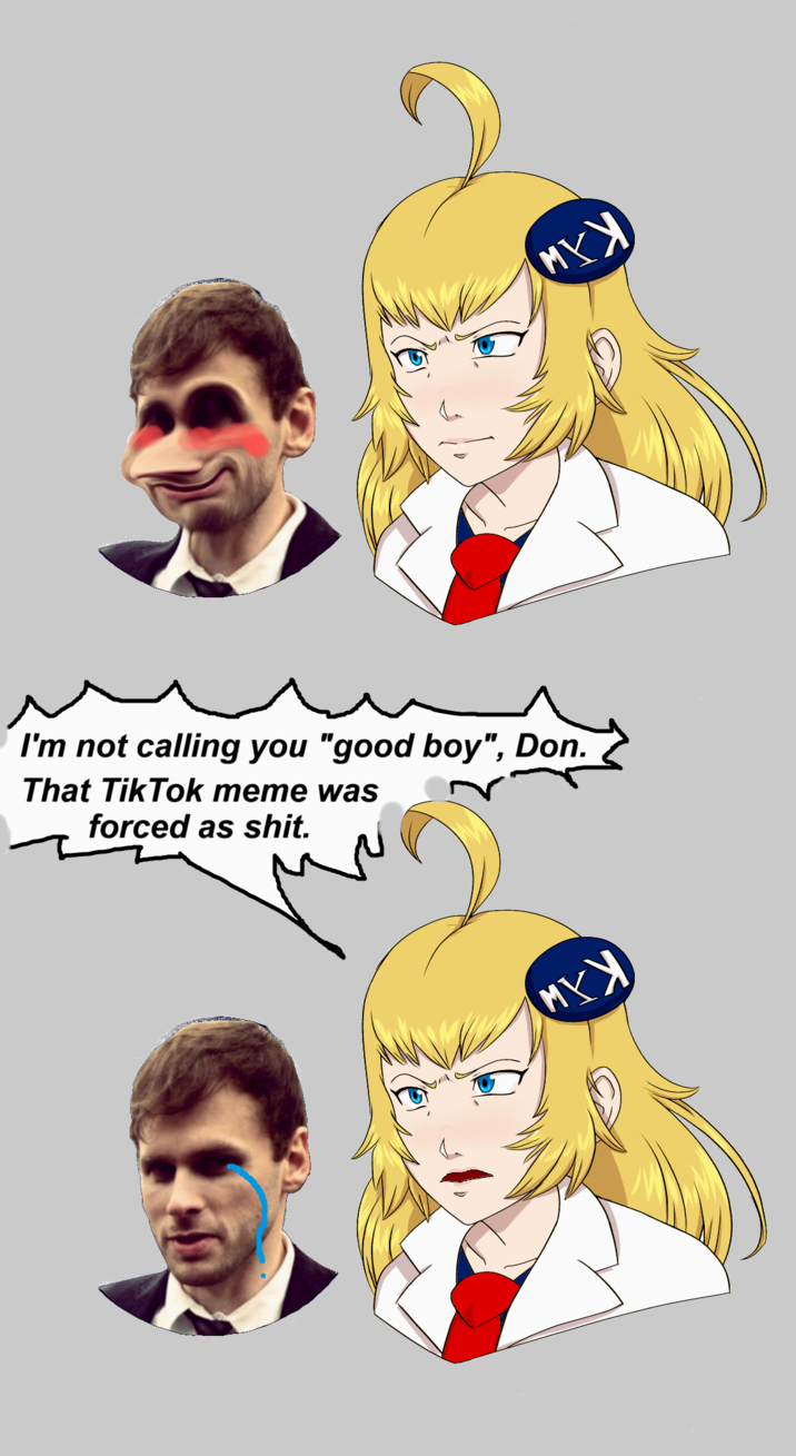Quick attempt at a kym specific version I'm not calling you "good boy", Don. That Tik Tok meme was forced as s---. MYX