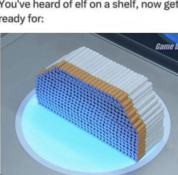 500 cigarettes meme You've heard of elf on a shelf, now get ready for: Game D
