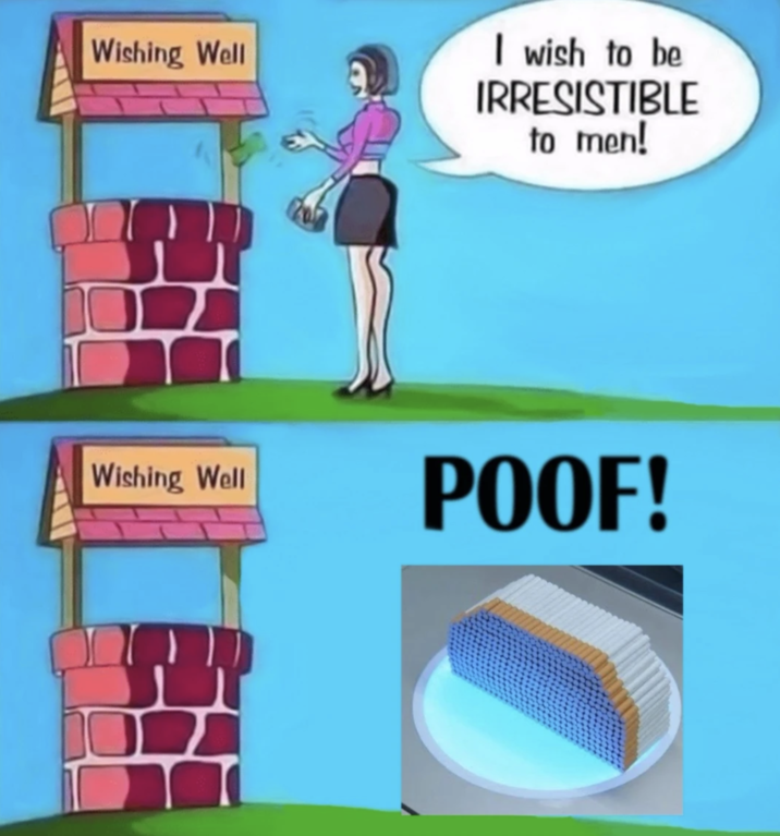 500 cigarettes meme Wishing Well Wishing Well I wish to be IRRESISTIBLE to men! POOF!